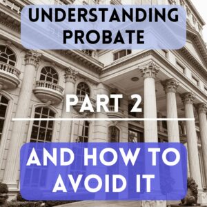 Picture of Probate Court with the words "Understanding Probate and How to Avoid it Part 2"